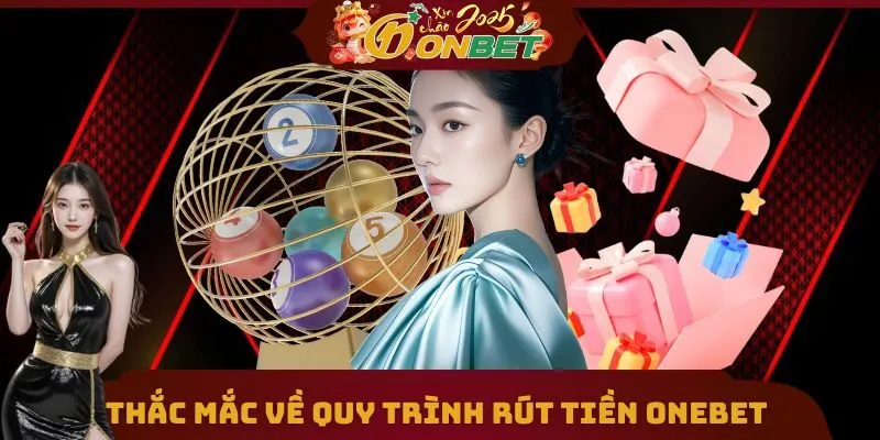 Rút Tiền Onebet 3 2 vấn đề thắc mắc về quy trình đổi thưởng của ONEBET