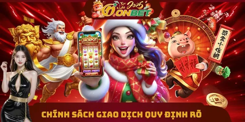 Chính Sách Giao Dịch 2 Chính sách giao dịch quy định rõ từng khâu nạp - rút