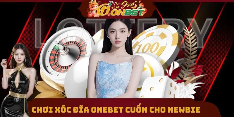 Chơi Xóc Đĩa Onebet Nhanh Gọn Giúp Hội Newbie Ôm Trọn Lãi Khủng 1 Chơi Xóc Đĩa Onebet cực cuốn cho newbie