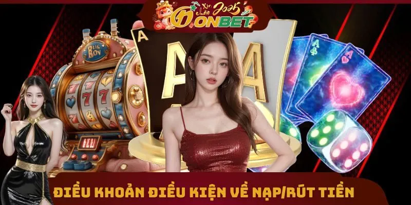 Điều Khoản Điều Kiện 2 Điều khoản điều kiện cực chuẩn về nạp/rút tiền
