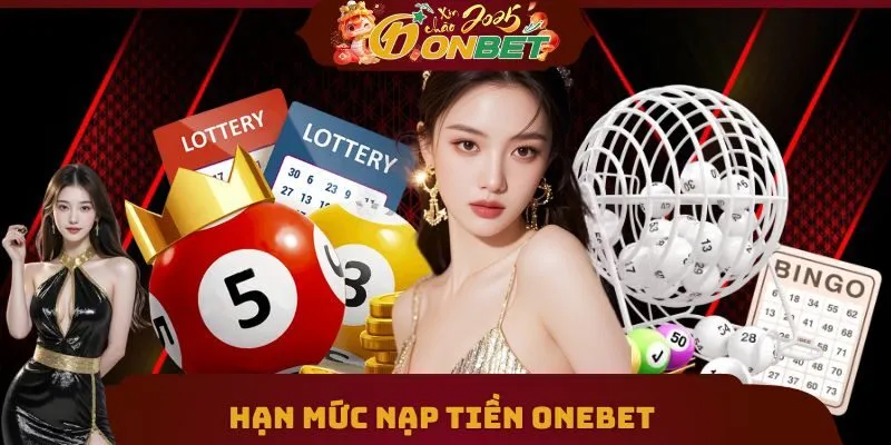 Nạp Tiền Onebet 1 Hạn mức nạp tiền ONEBET lên đến 500 triệu đồng
