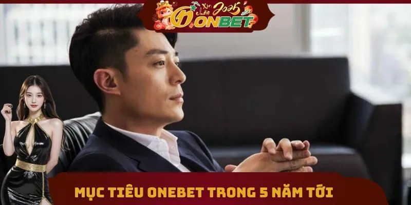 Tác giả Onebet 3 Mục tiêu phát triển Onebet trong 5 năm tới