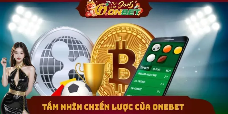 Onebet 19 Tầm nhìn chiến lược của Onebet