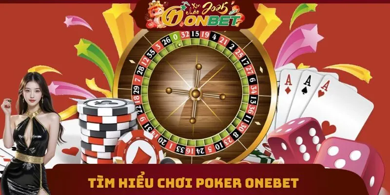 Chơi Poker ONEBET Siêu Dễ Qua Các Bước Cơ Bản 1 Tìm hiểu chơi poker ONEBET